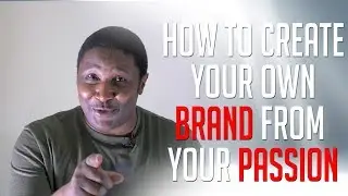 How To Create Your Own Brand From Your Passion