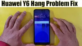 Huawei Y6 Hang Problem Fix