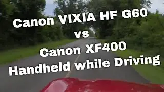 Canon VIXIA HF G60 & Canon XF400 • Handheld while driving