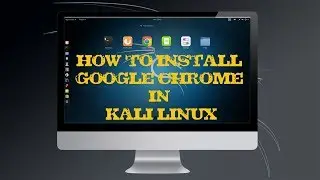 How to install Google Chrome Browser on Kali Linux 2018.3a | TECH DHEE