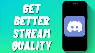 How to Get Better Stream Quality on Discord