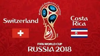 Switzerland vs. Costa Rica National Anthems (World Cup 2018)