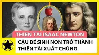 Isaac Newton – Cậu Bé Sinh Non Trở Thành Thiên Tài Xuất Chúng