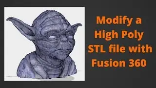 Modifying a High Poly STL in Fusion 360