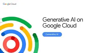 Generative AI on Google Cloud