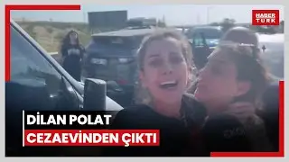 Dilan Polat cezaevinden çıktı