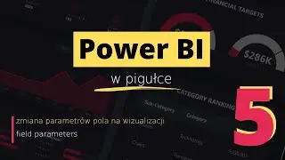 Power BI w pigułce #5 – zmiana parametrów pola na wizualizacji | field parameters