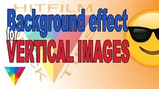 Background Effect For Vertical Images - HitFilm Quick Tip (BTS)