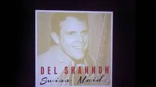 DEL SHANNON   stereo mix  "The Swiss Maid"