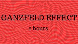 THE GANZFELD EFFECT | 2 hours