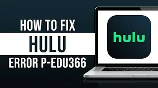 How to Fix Hulu Error Code P-EDU336 (Tutorial)