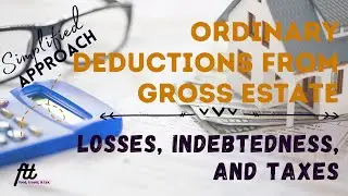 [TOPIC 13] ORDINARY DEDUCTIONS FROM GROSS ESTATE | Losses, Indebtedness, and Taxes