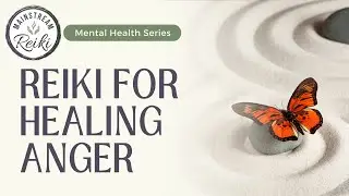 Reiki for Healing Your Anger | Part of the Mainstream Reiki #mentalhealth Series