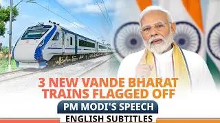 PM Modi's speech during flagging off three Vande Bharat trains| English Subtitles