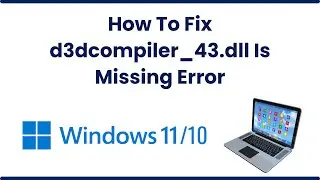 How To Fix d3dcompiler_43.dll Is Missing Error On Windows 10/11