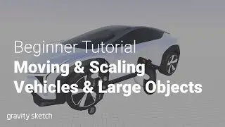 Moving and Scaling Vehicles and Large Objects in Gravity Sketch - Beginner Tutorial