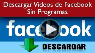 Descargar Vídeos de Facebook Sin Programas