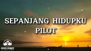 SEPANJANG HIDUPKU   PILOT │ LIRIK