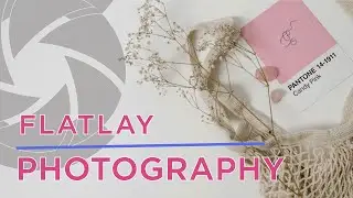 TIPS and ideas for the PERFECT Flatlay | Photography Tutorials