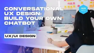 Conversational UX Design Webinar: Build your Own Chatbot - Ironhack Tech School