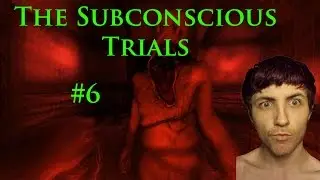 Amnesia: The Subconscious Trials Let's Play Walkthrough - Part 6