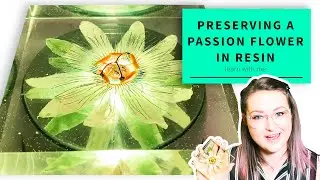 Preserving a passion flower in epoxy resin: Learn with me!