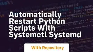 Automatically restart python scripts with systemctl systemd