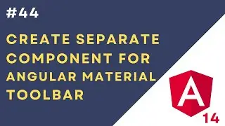 #44: Create Separate Component for Angular Material Toolbar in Angular 14 Application