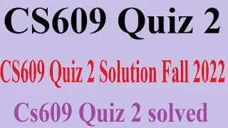 CS609 Quiz 2 | CS609 Quiz 2 Solution Fall 2022 | Cs609 Quiz 2 solved 2022  || 100% correct solution