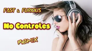 Fast & Furious - No Controles (Remix)