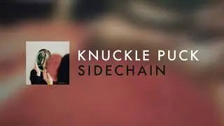 Knuckle Puck - Sidechain