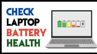 How to Check Battery Health in Laptop