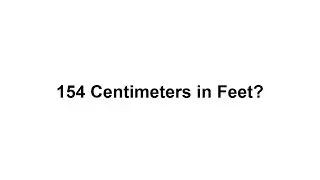 154 cm in feet? How to Convert 154 Centimeters(cm) in Feet?