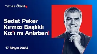 Sedat Peker Kırmızı Başlıklı Kız'ı mı Anlatsın! - Yılmaz Özdil