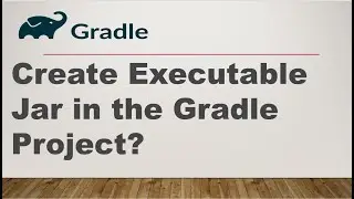 Creating a Fat Jar in Gradle || Create Executable Jar in Gradle project || Gradle Tutorial