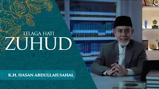 Zuhud - K.H. Hasan Abdullah Sahal - Telaga Hati