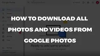 How to download all photos and videos from google photos (Easy Method)