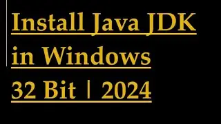 How to install Java JDK in Windows 32 Bit | 2024