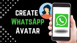 How To Create WhatsApp Avatar 2023