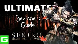 Sekiro ULTIMATE Beginners Guide [EVERYTHING YOU NEED TO KNOW]