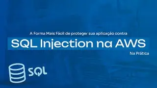 A Forma Mais Fácil de proteger sua aplicação contra SQL Injection na AWS - Na Prática