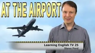 At the Airport | Vocabulary | Check in | Learning English TV 25 with Steve Ford