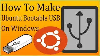 How To Make Ubuntu Bootable USB In Windows 10/7/8/8.1/Vista/XP To Install Ubuntu