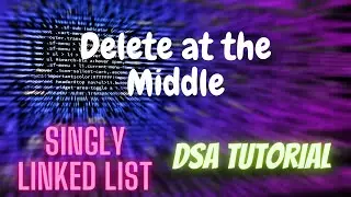 18. Delete Node at the Middle of Singly Linked List | DSA Tutorial