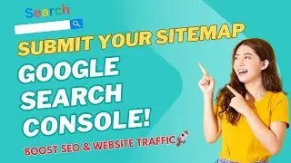 How to Submit a Sitemap to Google Search Console: Step-by-Step Guide