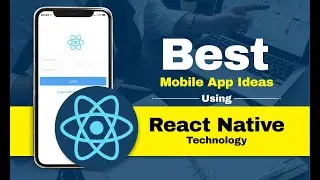 Most Popular Mobile App Ideas | React Native | Trending Technology | 2020-2021 | Development Company