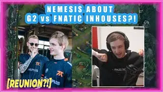 Nemesis About G2 vs FNATIC INHOUSES 👀 [REUNION?!]