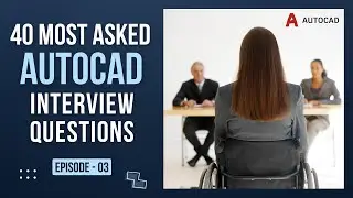 Top 40 Most Asked AutoCAD Interview Questions || Episode - 03