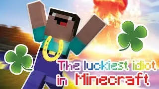 THE LUCKIEST IDIOT IN MINECRAFT!