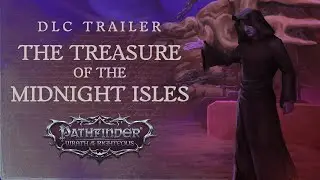 DLC Trailer The Treasure of The Midnight Isles | Pathfinder: Wrath of the Righteous